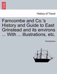 Farncombe and Co.'s History and Guide to East Grinstead and Its Environs ... with ... Illustrations, Etc.