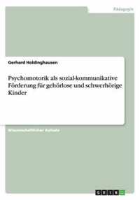 Psychomotorik als sozial-kommunikative Foerderung fur gehoerlose und schwerhoerige Kinder