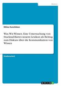 Was.Wir.Wissen. Eine Untersuchung von Stuckrad-Barres neuem Lexikon als Beitrag zum Diskurs uber die Kommunikation von Wissen