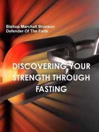 DISCOVERING YOUR STRENGTH THROUGH FASTING