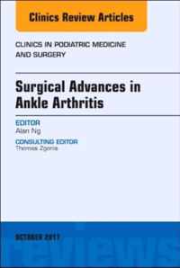 Surgical Advances in Ankle Arthritis, An Issue of Clinics in Podiatric Medicine and Surgery