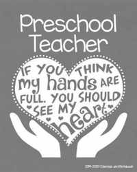 Preschool Teacher 2019-2020 Calendar and Notebook: If You Think My Hands Are Full You Should See My Heart