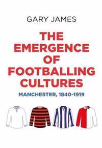 The Emergence of Footballing Cultures Manchester, 18401919