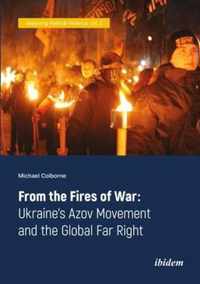 From the Fires of War - Ukraine's Azov Movement and the Global Far Right