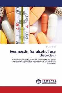 Ivermectin for alcohol use disorders