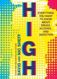 High: Everything You Want to Know about Drugs, Alcohol, and Addiction