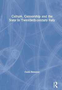 Culture, Censorship and the State in Twentieth-century Italy