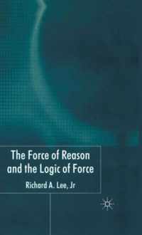 The Force of Reason and the Logic of Force