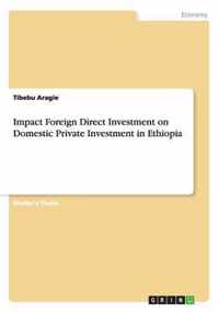 Impact Foreign Direct Investment on Domestic Private Investment in Ethiopia
