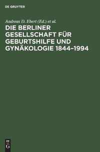 Die Berliner Gesellschaft Fur Geburtshilfe Und Gynakologie 1844-1994