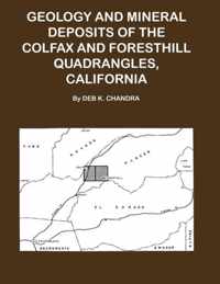 Geology and Mineral Deposits of the Colfax and Forsthill Quadrangles, California