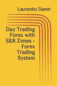 Day Trading Forex with S&R Zones - Forex Trading System