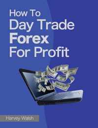 How To Day Trade Forex For Profit