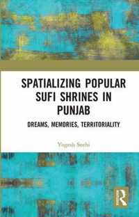 Spatializing Popular Sufi Shrines in Punjab: Dreams, Memories, Territoriality