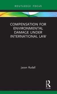 Compensation for Environmental Damage Under International Law