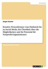 Kreative Protestformen vom Flashmob bis zu Social Media. Ein UEberblick uber die Moeglichkeiten und ihr Potenzial fur Nonprofit-Organisationen