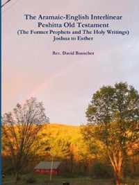 The Aramaic-English Interlinear Peshitta Old Testament (The Former Prophets and The Holy Writings) Joshua to Esther