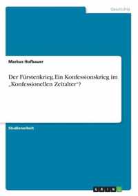 Der Furstenkrieg.Ein Konfessionskrieg im  Konfessionellen Zeitalter?