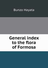 General index to the flora of Formosa