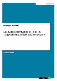 Das Konstanzer Konzil 1414-1418. Vorgeschichte, Verlauf und Beschlusse