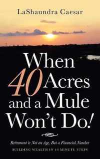 When 40 Acres and a Mule Won't Do!