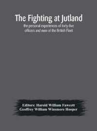 The fighting at Jutland; the personal experiences of forty-five officers and men of the British Fleet