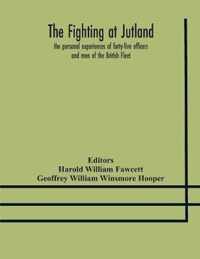 The fighting at Jutland; the personal experiences of forty-five officers and men of the British Fleet