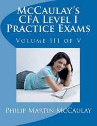 McCaulay's CFA Level I Practice Exams Volume III of V