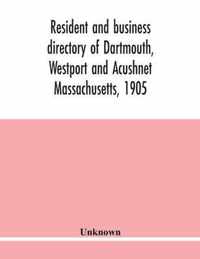 Resident and business directory of Dartmouth, Westport and Acushnet Massachusetts, 1905