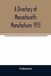 A directory of Massachusetts manufactures 1913