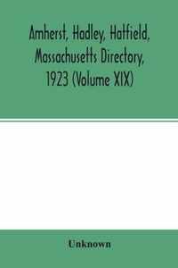 Amherst, Hadley, Hatfield, Massachusetts directory,1923 (Volume XIX), containing general directory of the citizens, classified business directory, str