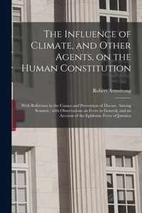 The Influence of Climate, and Other Agents, on the Human Constitution: With Reference to the Causes and Prevention of Disease, Among Seamen