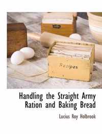 Handling the Straight Army Ration and Baking Bread