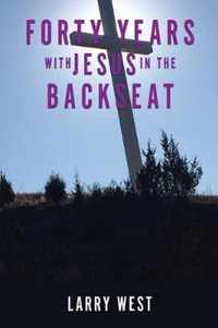 Forty Years with Jesus In The Backseat