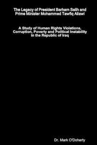 The Legacy of President Barham Salih and Prime Minister Mohammed Tawfiq Allawi - A Study of Human Rights Violations, Corruption, Poverty and Political Instability in the Republic of Iraq