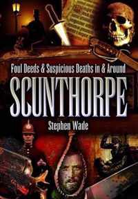 Foul Deeds and Suspicious Deaths in and Around Scunthorpe