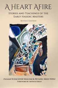 A Heart Afire: Stories and Teachings of the Early Hasidic Masters