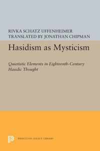 Hasidism as Mysticism - Quietistic Elements in Eighteenth Century Hasidic Thought