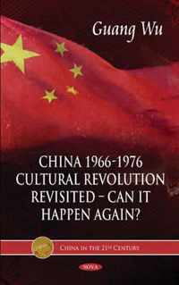 China 1966-1976, Cultural Revolution Revisited -- Can It Happen Again?