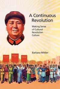 A Continuous Revolution - Making Sense of Cultural Revolution Culture