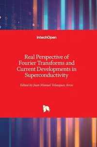 Real Perspective of Fourier Transforms and Current Developments in Superconductivity