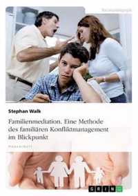 Familienmediation. Eine Methode des familiaren Konfliktmanagement im Blickpunkt