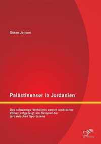 Palastinenser in Jordanien. Das schwierige Verhaltnis zweier arabischer Voelker aufgezeigt am Beispiel der jordanischen Sportszene