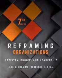 Reframing Organizations - Artistry, Choice, and Leadership, Seventh Edition