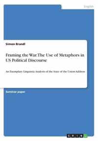 Framing the War. The Use of Metaphors in US Political Discourse