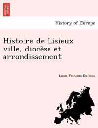 Histoire de Lisieux ville, diocese et arrondissement