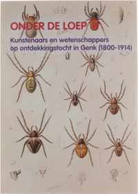 Onder de Loep: Kunstenaars en Wetenschappers op ontdekkingstocht in Genk (1800-1914)