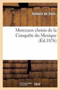 Morceaux Choisis de la Conquête Du Mexique, Publiés Avec Notice Et Argument Analytique