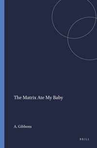 The Matrix Ate My Baby