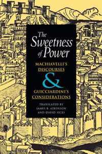 The Sweetness of Power - Machiavelli's Discourses and Guicciardini's Consideration